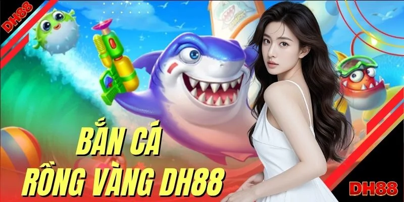 bắn cá rồng vàng dh88