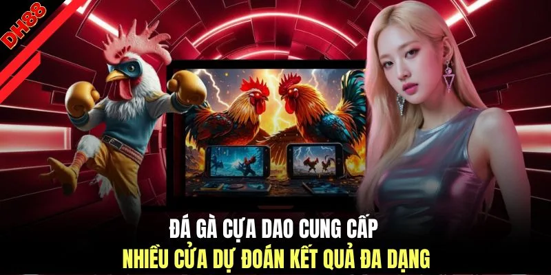 Đá gà cựa dao cung cấp nhiều cửa dự đoán kết quả đa dạng