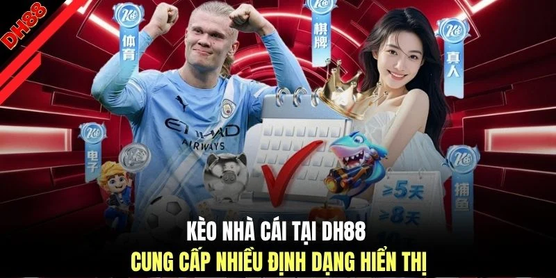 Kèo nhà cái tại DH88 cung cấp nhiều định dạng hiển thị