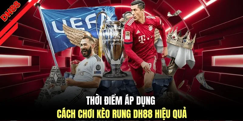 Thời điểm áp dụng cách chơi kèo rung DH88 hiệu quả