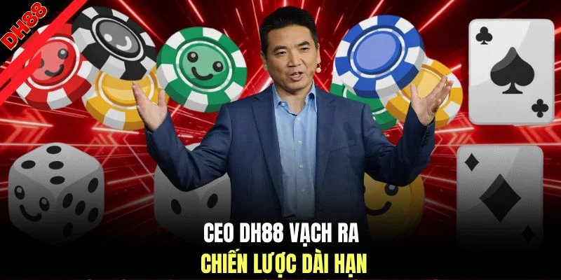 CEO DH88 vạch ra chiến lược dài hạn