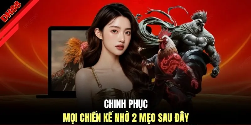 Chinh phục mọi chiến kế nhờ 2 mẹo sau đây