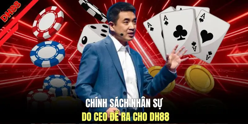 Chính sách nhân sự do CEO đề ra cho DH88