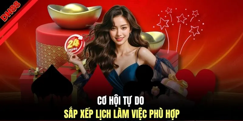 Cơ hội tự do sắp xếp lịch làm việc phù hợp