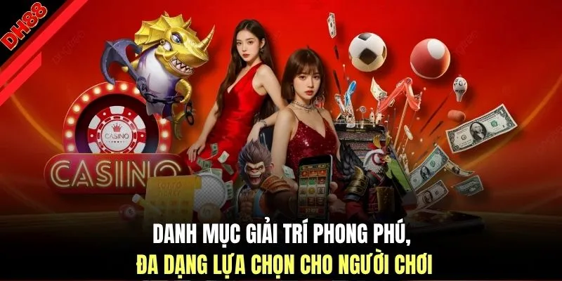 Danh mục giải trí phong phú, đa dạng lựa chọn cho người chơi
