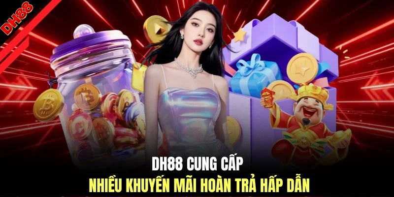 DH88 cung cấp nhiều khuyến mãi hoàn trả hấp dẫn