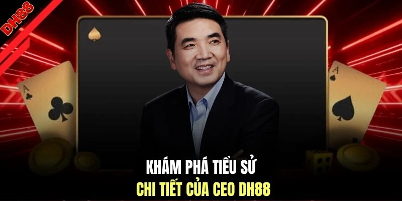 Khám phá tiểu sử chi tiết của CEO DH88