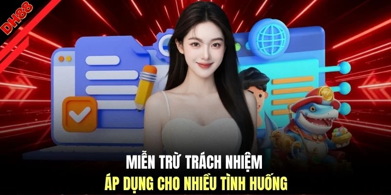 Miễn trừ trách nhiệm áp dụng cho nhiều tình huống