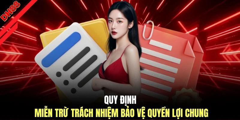 Quy định miễn trừ trách nhiệm bảo vệ quyền lợi chung