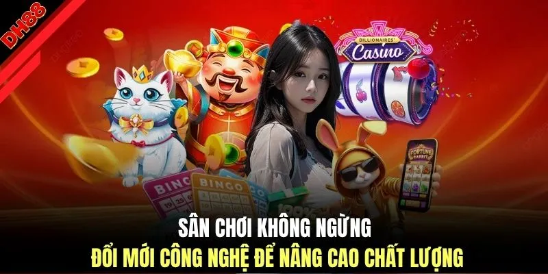 Sân chơi không ngừng đổi mới công nghệ để nâng cao chất lượng