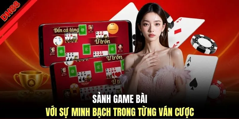 Sảnh game bài với sự minh bạch trong từng ván cược